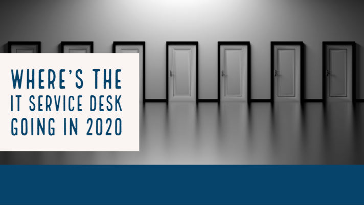 Where S The IT Service Desk Going In 2020   Where’s The IT Service Desk Going In 2020  